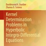 خرید و دانلود نسخه کامل کتاب Kernel Determination Problems in Hyperbolic Integro-Differential Equations