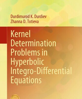 خرید و دانلود نسخه کامل کتاب Kernel Determination Problems in Hyperbolic Integro-Differential Equations