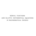 خرید و دانلود نسخه کامل کتاب Kernel Functions and Elliptic Differential Equations in Mathematical Physics