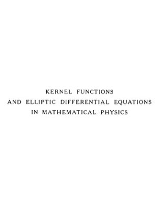 خرید و دانلود نسخه کامل کتاب Kernel Functions and Elliptic Differential Equations in Mathematical Physics