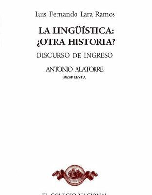 خرید و دانلود نسخه کامل کتاب La lingüística: ¿otra historia? Discurso de ingreso al Colegio Nacional
