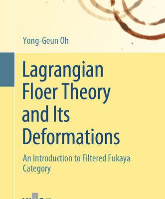 خرید و دانلود نسخه کامل کتاب Lagrangian Floer Theory and Its Deformations : An Introduction to Filtered Fukaya Category