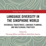 خرید و دانلود نسخه کامل کتاب Language Diversity in the Sinophone World: Historical Trajectories, Language Planning, and Multilingual Practices