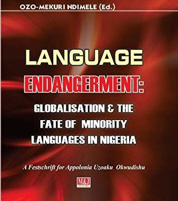 خرید و دانلود نسخه کامل کتاب Language Endangerment: Globalisation & the Fate of Minority Languages in Nigeria. A Festschrift for Appolonia Uzoaku Okwudishu