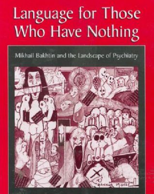 خرید و دانلود نسخه کامل کتاب Language For Those Who Have Nothing – Mikhail Bakhtin and the Landscape of Psychiatry (Cognition and Language: A Series in Psycholinguistics)