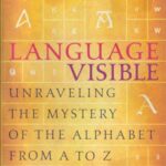خرید و دانلود نسخه کامل کتاب Language Visible: Unraveling the Mystery of the Alphabet from A to Z