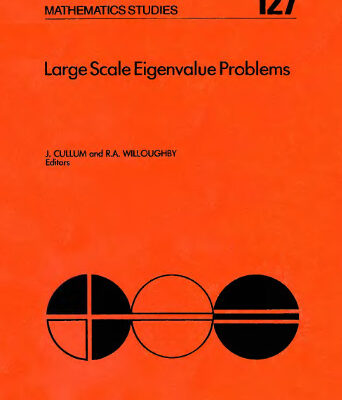 خرید و دانلود نسخه کامل کتاب Large scale eigenvalue problems: proceedings of the IBM Europe Institute Workshop on Large Scale Eigenvalue Problems held in Oberlech, Austria, July 8-12, 1985