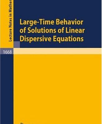 خرید و دانلود نسخه کامل کتاب Large-time Behavior of Solutions of Linear Dispersive Equations