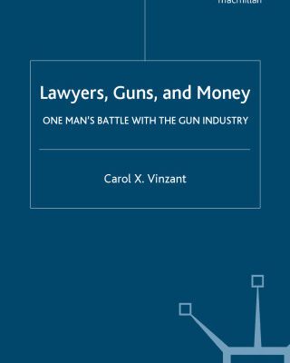 خرید و دانلود نسخه کامل کتاب Lawyers, Guns, and Money: One Man’s Battle with the Gun Industry
