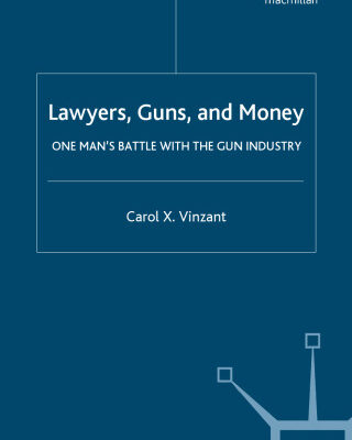 خرید و دانلود نسخه کامل کتاب Lawyers, Guns, and Money: One Man’s Battle with the Gun Industry