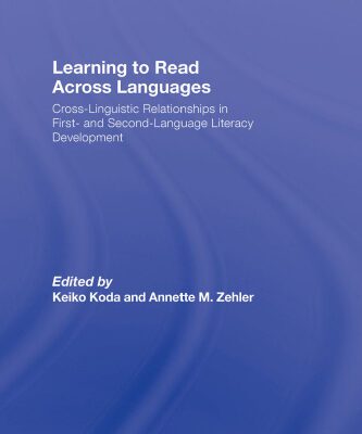 خرید و دانلود نسخه کامل کتاب Learning to Read Across Languages: Cross-Linguistic Relationships in First- and Second-Language Literacy Development