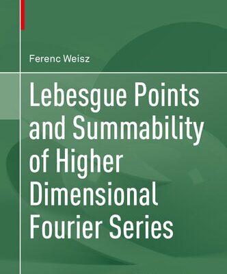 خرید و دانلود نسخه کامل کتاب Lebesgue Points and Summability of Higher Dimensional Fourier Series