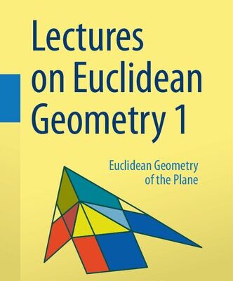 خرید و دانلود نسخه کامل کتاب Lectures on Euclidean Geometry – Volume 1: Euclidean Geometry of the Plane