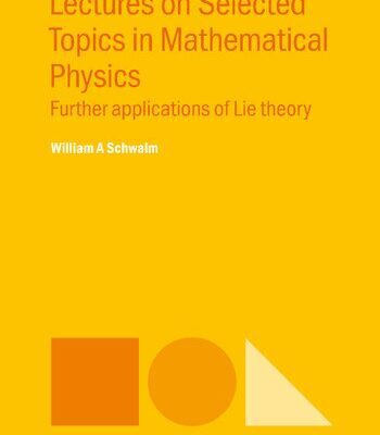 خرید و دانلود نسخه کامل کتاب Lectures on Selected Topics in Mathematical Physics: Further Applications of Lie Theory