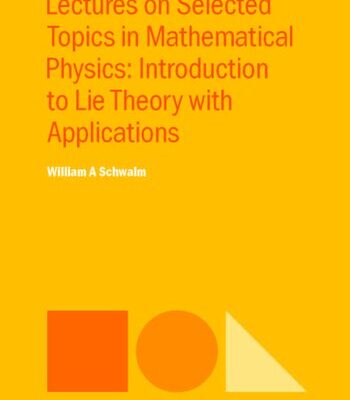 خرید و دانلود نسخه کامل کتاب Lectures on Selected Topics in Mathematical Physics: Introduction to Lie theory with applications