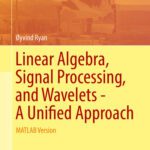 خرید و دانلود نسخه کامل کتاب Linear Algebra, Signal Processing, and Wavelets – A Unified Approach: MATLAB Version