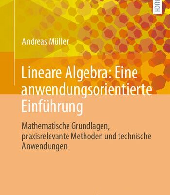 خرید و دانلود نسخه کامل کتاب Lineare Algebra: Eine anwendungsorientierte Einführung: Mathematische Grundlagen, praxisrelevante Methoden und technische Anwendungen