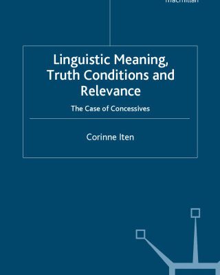 خرید و دانلود نسخه کامل کتاب Linguistic Meaning, Truth Conditions and Relevance: The Case of Concessives (Palgrave Studies in Pragmatics, Languages and Cognition)