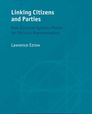 خرید و دانلود نسخه کامل کتاب Linking Citizens and Parties: How Electoral Systems Matter for Political Representation (Comparative Politics)