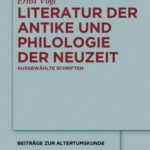 خرید و دانلود نسخه کامل کتاب Literatur der Antike und Philologie der Neuzeit: Ausgewählte Schriften