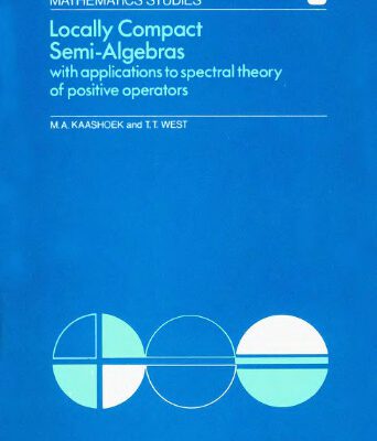 خرید و دانلود نسخه کامل کتاب Locally Compact Semi-Algebras with applications to spectral theory of positive operators