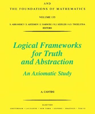 خرید و دانلود نسخه کامل کتاب Logical Frameworks for Truth and Abstraction: An Axiomatic Study