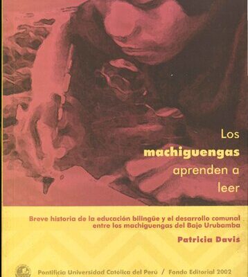 خرید و دانلود نسخه کامل کتاب Los machiguengas aprenden a leer: breve historia de la educación bilingüe y el desarrollo comunal entre los machiguengas del bajo Urubamba