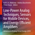 خرید و دانلود نسخه کامل کتاب Low-Power Analog Techniques, Sensors for Mobile Devices, and Energy Efficient Amplifiers: Advances in Analog Circuit Design 2018