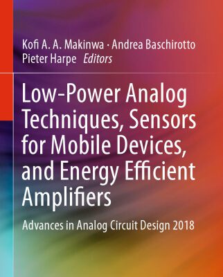 خرید و دانلود نسخه کامل کتاب Low-Power Analog Techniques, Sensors for Mobile Devices, and Energy Efficient Amplifiers: Advances in Analog Circuit Design 2018