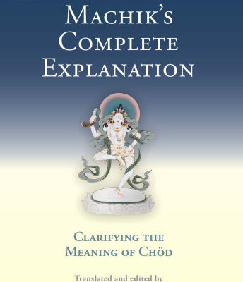 خرید و دانلود نسخه کامل کتاب Machik’s Complete Explanation: Clarifying the Meaning of Chod (Tsadra Foundation)