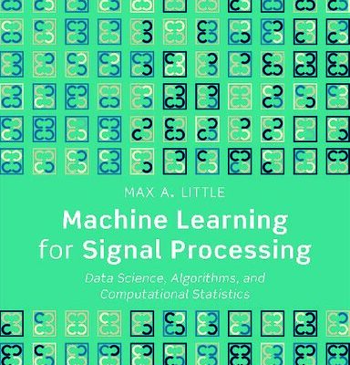 خرید و دانلود نسخه کامل کتاب Machine Learning for Signal Processing: Data Science, Algorithms, and Computational Statistics