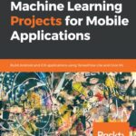 خرید و دانلود نسخه کامل کتاب Machine Learning Projects for Mobile Applications