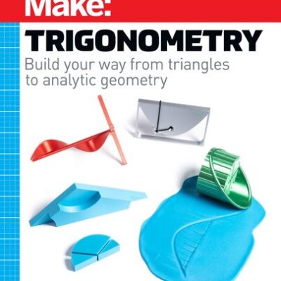 خرید و دانلود نسخه کامل کتاب Make: Trigonometry: Build Your Way From Triangles to Analytic Geometry