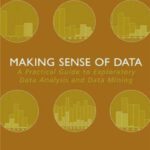 خرید و دانلود نسخه کامل کتاب Making Sense of Data: A Practical Guide to Exploratory Data Analysis and Data Mining
