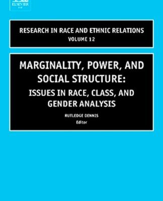 خرید و دانلود نسخه کامل کتاب Marginality, Power and Social Structure, Volume 12: Issues in Race, Class, and Gender Analysis (Research in Race and Ethnic Relations)