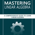 خرید و دانلود نسخه کامل کتاب Mastering Linear Algebra: A Comprehensive Guide to Learn Linear Algebra