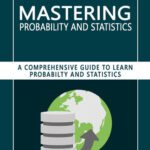 خرید و دانلود نسخه کامل کتاب Mastering Probability and Statistics: A Comprehensive Guide to Learn Probability and Statistics