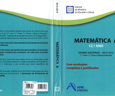 خرید و دانلود نسخه کامل کتاب Matemática A 12.º Ano Exames Nacionais – 2010-2015 1.as Fases, 2.as Fases e Épocas Especiais, Com Resoluções Completas e Justificadas