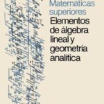 خرید و دانلود نسخه کامل کتاب Matematicas Superiores – Elementos de Algebra Lineal y Geometria Analitica