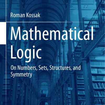 خرید و دانلود نسخه کامل کتاب Mathematical Logic: On Numbers, Sets, Structures, and Symmetry