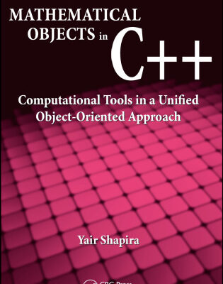 خرید و دانلود نسخه کامل کتاب Mathematical Objects in C++: Computational Tools in A Unified Object-Oriented Approach (Chapman & Hall Crc Numerical Analysis and Scientific Computing)