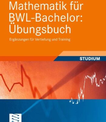 خرید و دانلود نسخه کامل کتاب Mathematik für BWL-Bachelor: Übungsbuch: Ergänzungen für Vertiefung und Training