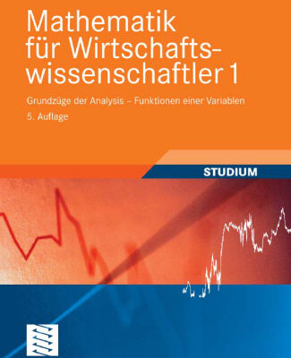 خرید و دانلود نسخه کامل کتاب Mathematik fur Wirtschaftswissenschaftler 1: Grundzuge der Analysis – Funktionen einer Variablen