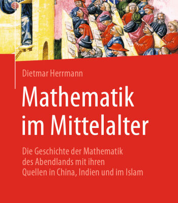خرید و دانلود نسخه کامل کتاب Mathematik im Mittelalter: Die Geschichte der Mathematik des Abendlands mit ihren Quellen in China, Indien und im Islam