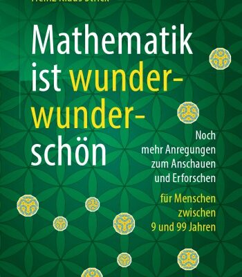 خرید و دانلود نسخه کامل کتاب Mathematik ist wunderwunderschön: Noch mehr Anregungen zum Anschauen und Erforschen für Menschen zwischen 9 und 99 Jahren