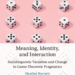 خرید و دانلود نسخه کامل کتاب Meaning, Identity, and Interaction: Sociolinguistic Variation and Change in Game-Theoretic Pragmatics