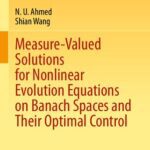 خرید و دانلود نسخه کامل کتاب Measure-Valued Solutions for Nonlinear Evolution Equations on Banach Spaces and Their Optimal Control