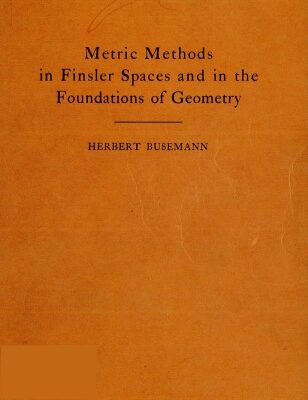 خرید و دانلود نسخه کامل کتاب Metric methods in Finsler spaces and in the foundations of geometry, by Herbert Busemann.