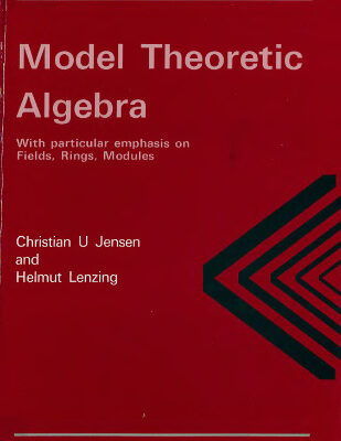 خرید و دانلود نسخه کامل کتاب Model Theoretic Algebra With Particular Emphasis on Fields, Rings, Modules