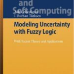 خرید و دانلود نسخه کامل کتاب Modeling uncertainty with fuzzy logic: with recent theory and applications